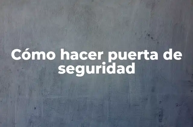 Cómo Hacer Puerta de Seguridad