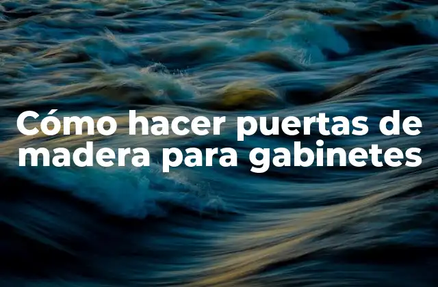 Cómo Hacer Puertas de Madera para Gabinetes