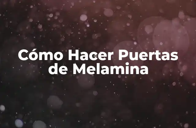 Cómo Hacer Puertas de Melamina 2 ¿Qué son las Puertas de Melamina?