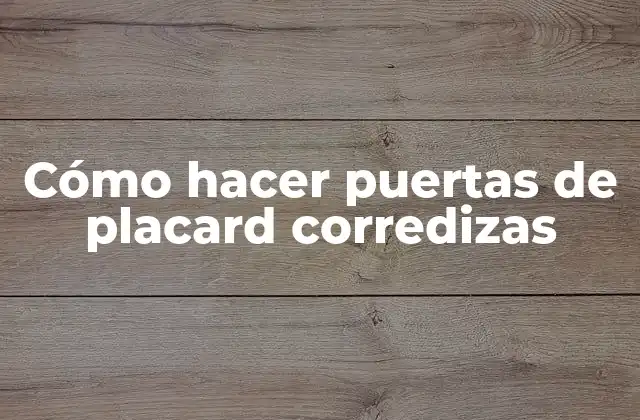 Cómo Hacer Puertas de Placard Corredizas