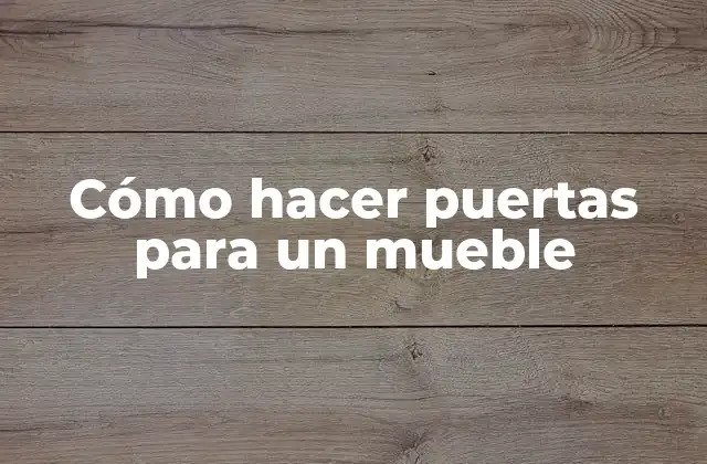 Cómo Hacer Puertas para un Mueble