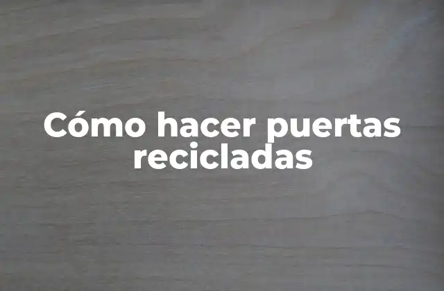 Cómo Hacer Puertas Recicladas