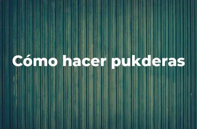 Cómo Hacer Pukderas