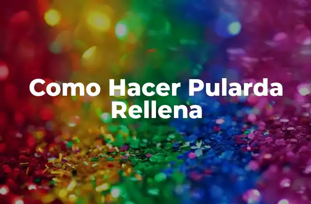 ¿Qué es una Pularda Rellena y Para Qué Sirve?