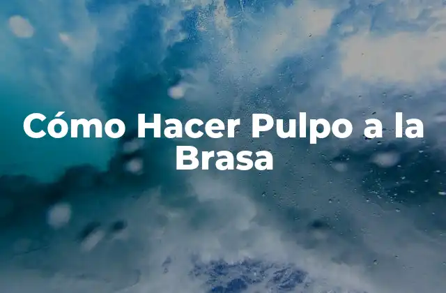Cómo Hacer Pulpo a la Brasa