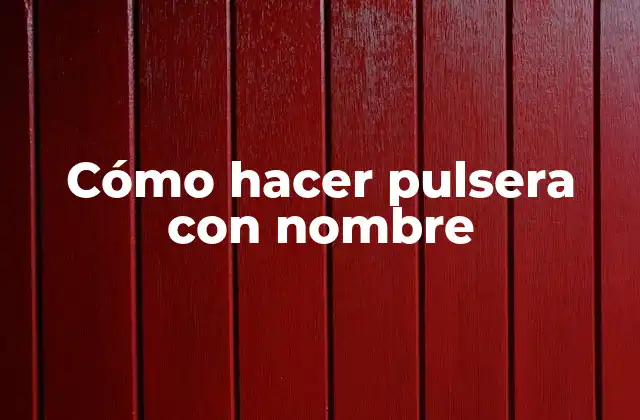 Cómo Hacer Pulsera con Nombre