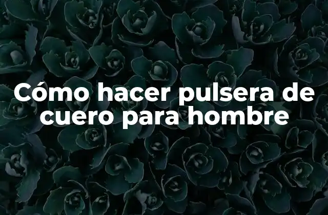 Cómo Hacer Pulsera de Cuero para Hombre