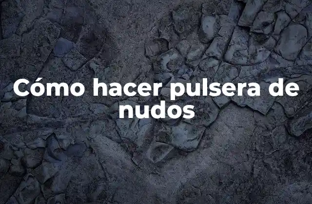 Cómo Hacer Pulsera de Nudos 2 Cómo hacer pulsera de nudos