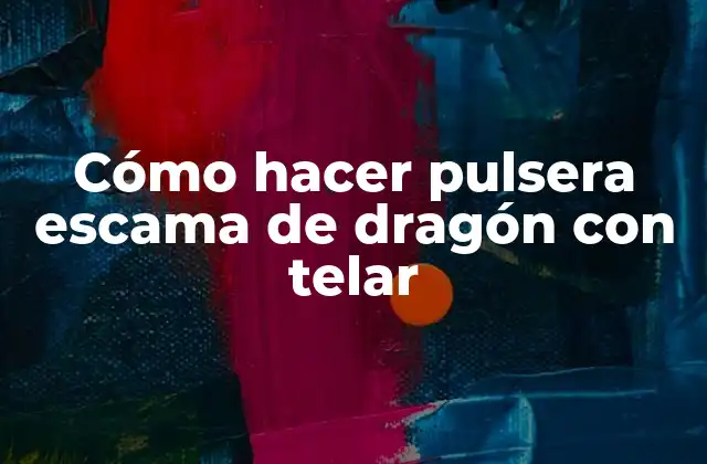 Cómo hacer pulsera escama de dragón con telar