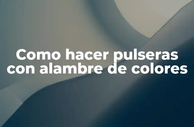 Como Hacer Pulseras con Alambre de Colores