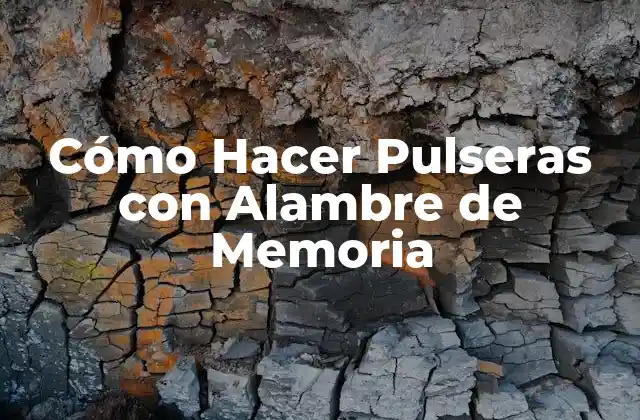 Cómo Hacer Pulseras con Alambre de Memoria 2 ¿Qué es el Alambre de Memoria y Cómo se Usa?