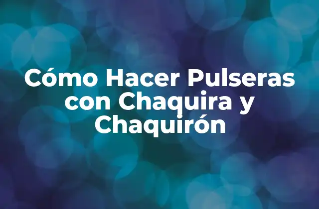 Cómo Hacer Pulseras con Chaquira y Chaquirón