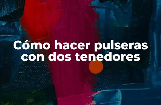 Cómo Hacer Pulseras con Dos Tenedores