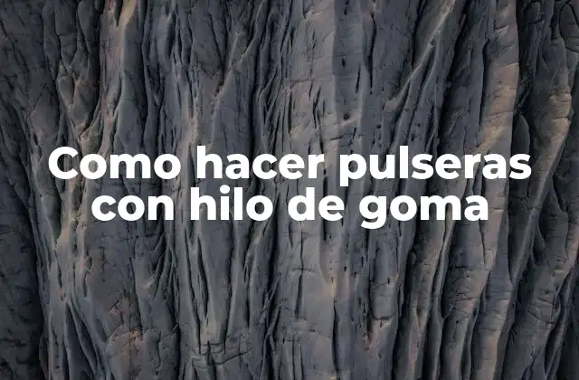 Como Hacer Pulseras con Hilo de Goma