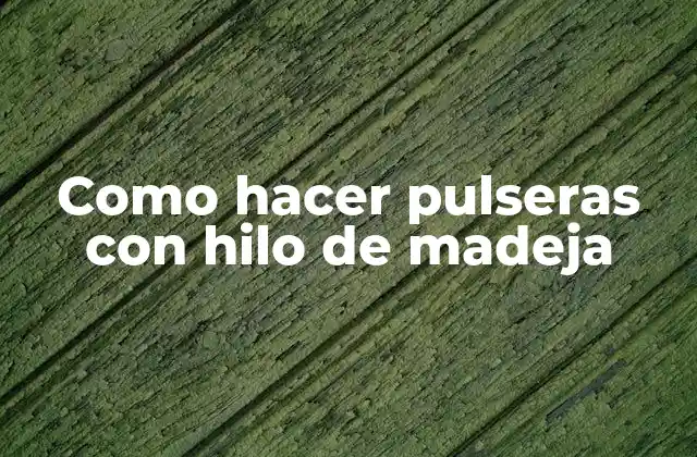 Como Hacer Pulseras con Hilo de Madeja