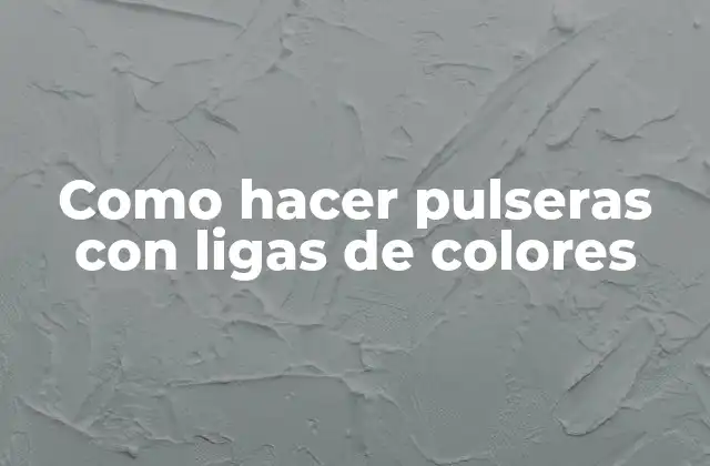 Como Hacer Pulseras con Ligas de Colores