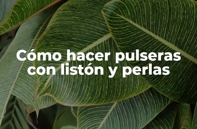 Cómo Hacer Pulseras con Listón y Perlas
