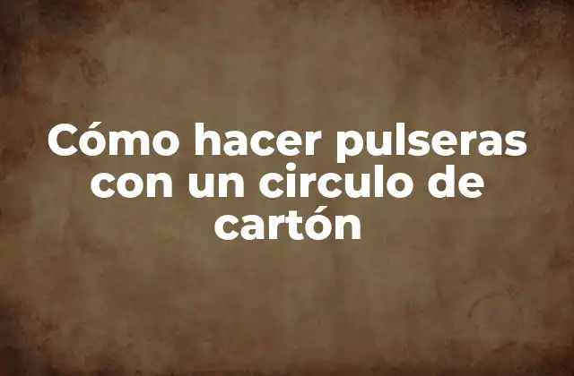 Cómo Hacer Pulseras con un Circulo de Cartón