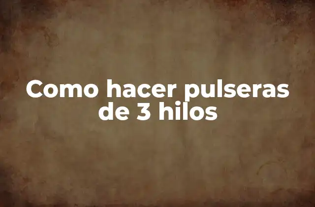 Como Hacer Pulseras de 3 Hilos