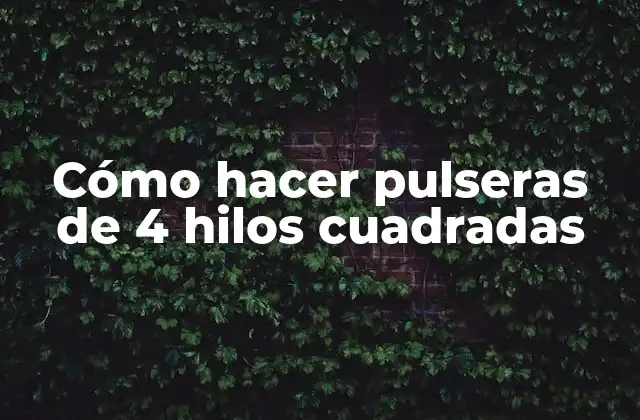 Cómo Hacer Pulseras de 4 Hilos Cuadradas