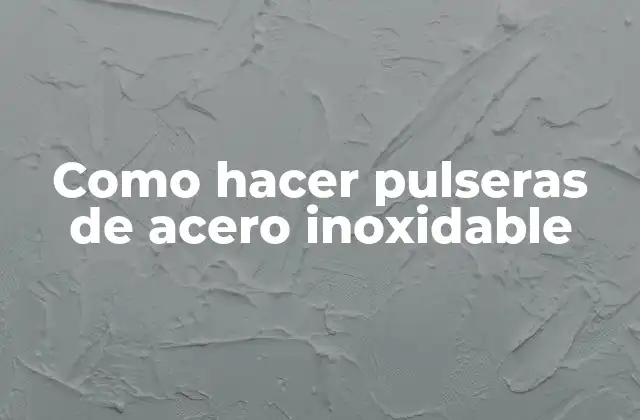 Como Hacer Pulseras de Acero Inoxidable