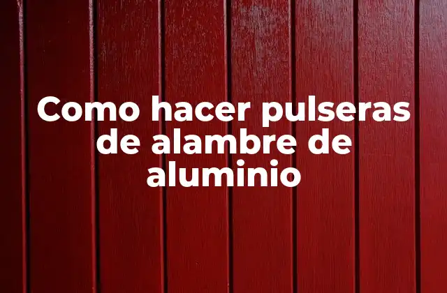 Como Hacer Pulseras de Alambre de Aluminio