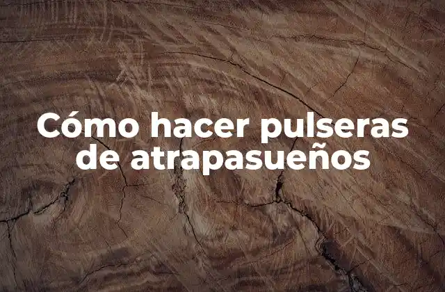 Cómo Hacer Pulseras de Atrapasueños