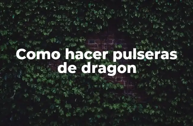 Qué es una pulsera de dragon y para qué sirve
