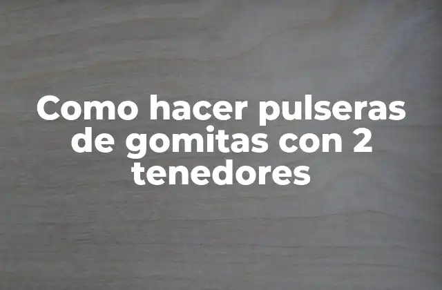 Como Hacer Pulseras de Gomitas con 2 Tenedores