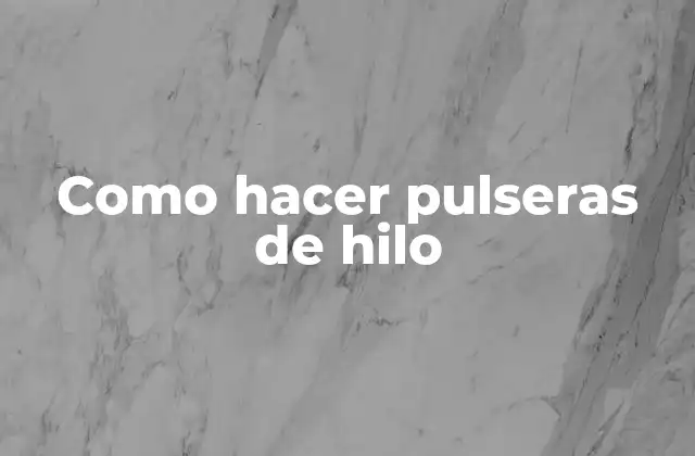 Como Hacer Pulseras de Hilo