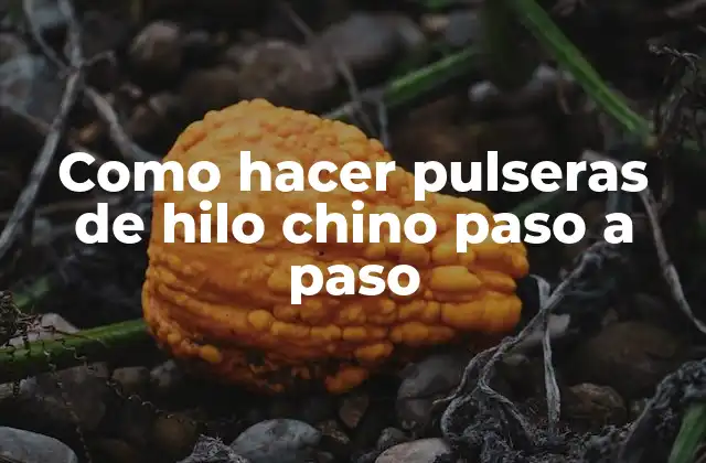 Como Hacer Pulseras de Hilo Chino Paso a Paso