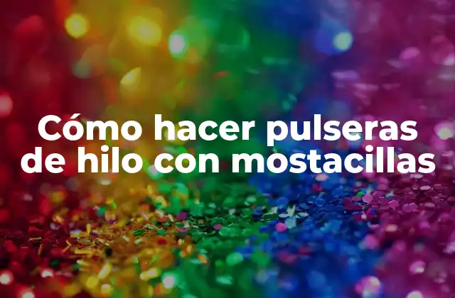 Cómo Hacer Pulseras de Hilo con Mostacillas