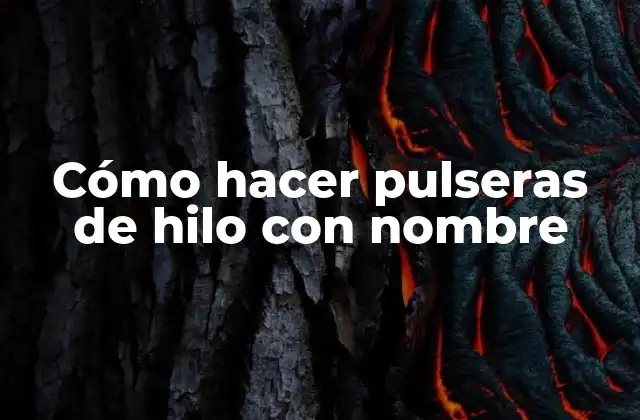 Cómo Hacer Pulseras de Hilo con Nombre