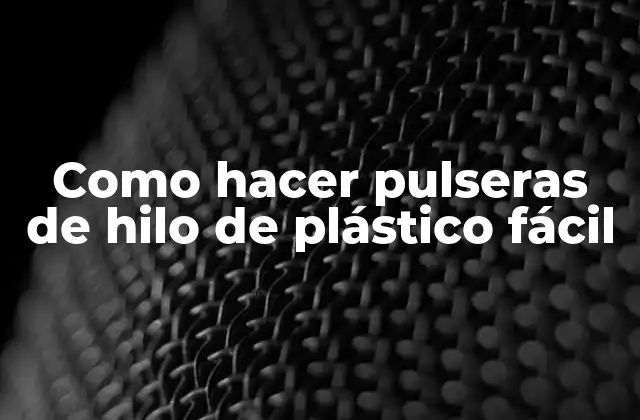Como Hacer Pulseras de Hilo de Plástico Fácil