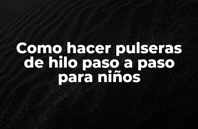 Como Hacer Pulseras de Hilo Paso a Paso para Niños 2 Como hacer pulseras de hilo paso a paso para niños