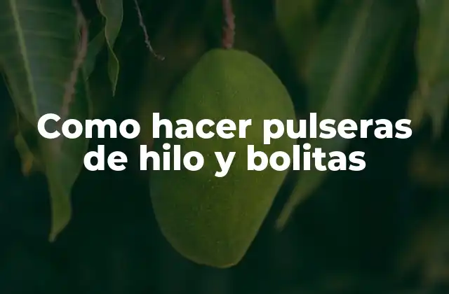 Como Hacer Pulseras de Hilo y Bolitas