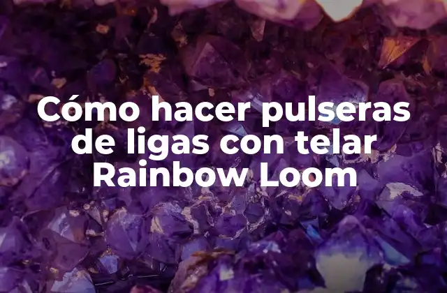 ¿Qué es un telar Rainbow Loom y cómo funciona?