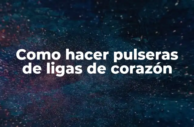 Como Hacer Pulseras de Ligas de Corazón