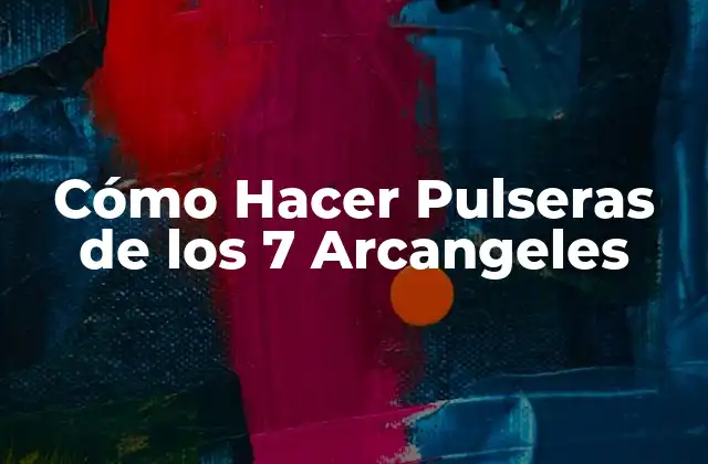 Cómo Hacer Pulseras de los 7 Arcangeles