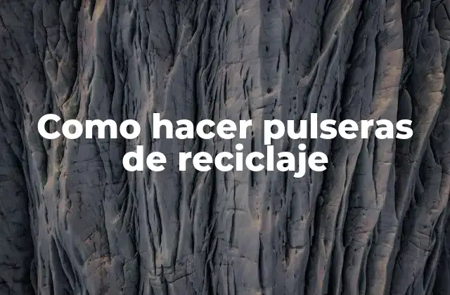 Como Hacer Pulseras de Reciclaje