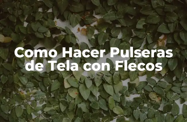 Como Hacer Pulseras de Tela con Flecos 2 ¿Qué son las Pulseras de Tela con Flecos?