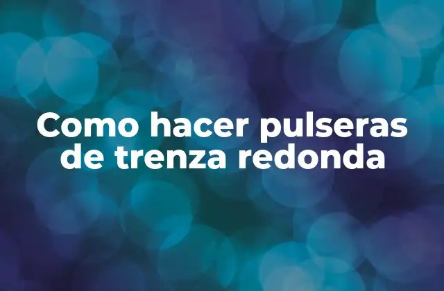 Como Hacer Pulseras de Trenza Redonda