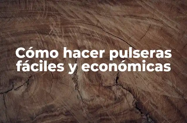 Cómo Hacer Pulseras Fáciles y Económicas