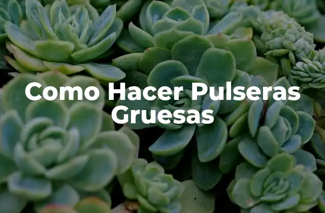 Como Hacer Pulseras Gruesas