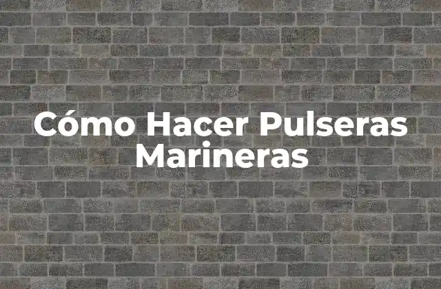 Cómo Hacer Pulseras Marineras