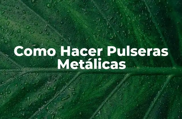 Como Hacer Pulseras Metálicas