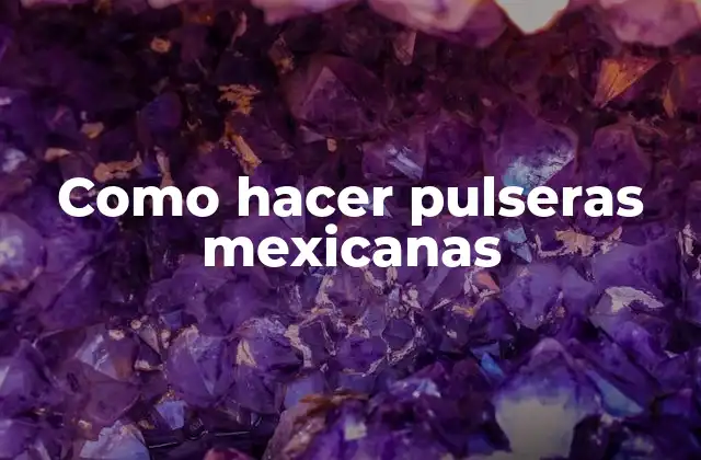 Como Hacer Pulseras Mexicanas