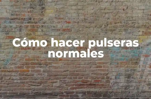 Cómo Hacer Pulseras Normales