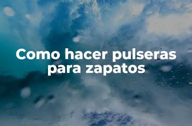 Como Hacer Pulseras para Zapatos