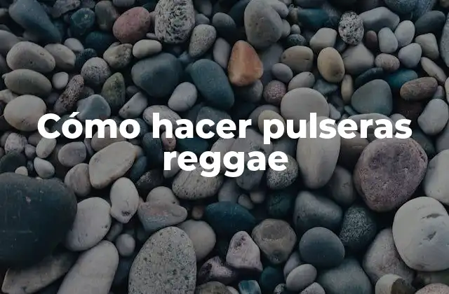Cómo Hacer Pulseras Reggae 2 ¿Qué es una pulsera reggae y para qué sirve?